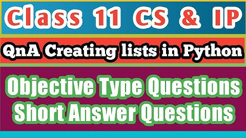 QnA Creating lists in Python | Computer Science | Informatics Practices | Class 11