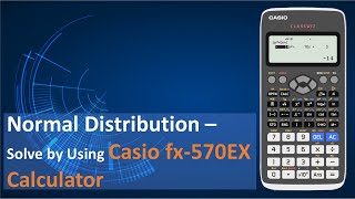 Normal Distribution - Solve by Using the Casio fx-570EX Calculator