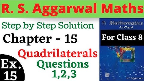 R S Aggarwal Maths Class 8 || Chapter 15 || Quadrilaterals || Exercise 15 Questions 1,2,3