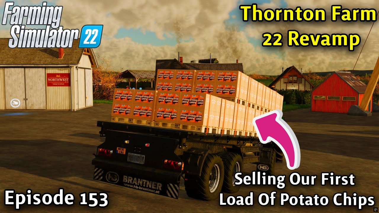 FS22 Timelapse With Voice-Over Thornton Farm Ep 153/SELLING OUR FIRST LOAD OF POTATO CHIPS