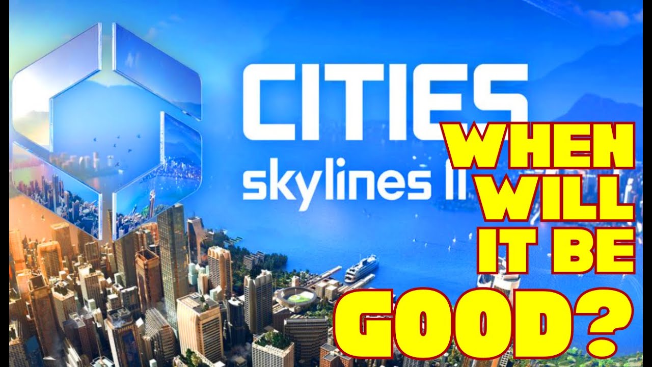When Will Cities: Skylines 2 Be GOOD? - YouTube