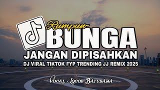 DJ RUMPUN BUNGA JANGAN DIPISAHKAN🎵VOC LOCOD BATUBARA🎵BY ( DJ RENDY S ) REMIX TERBARU 2025