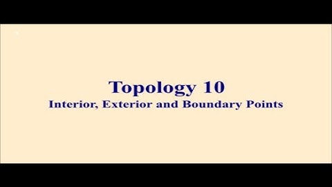 Topology 10 || Interior, Exterior and Boundary Points - Definition and Examples