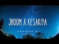 Kesariya x jhoom lofi   lofify  song   lofify