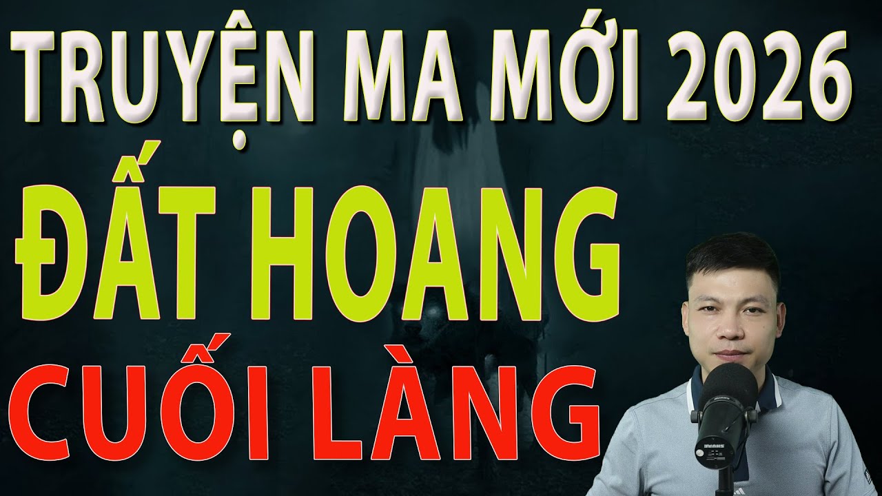 Truyện Ma Mới 2026 - ĐẤT HOANG CUỐI LÀNG - Truyện ma làng quê MC Đình Soạn 