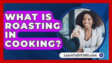 What Is Roasting In Cooking? - LearnToDIY360.com