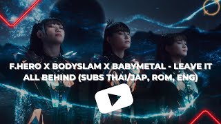 F HERO x BODYSLAM x BABYMETAL   LEAVE IT ALL BEHIND Official MV (sub Thai/jap, Romaji, English)