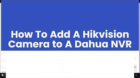 How to Add Hikvision IP Camera to Dahua NVR