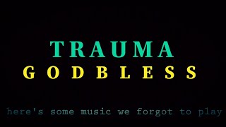 godbless - trauma - video lyrics