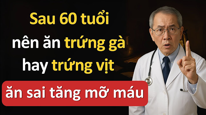 Sau 60 tuổi nên ăn trứng gà hay trứng vịt? Ăn sai dễ tăng mỡ máu!