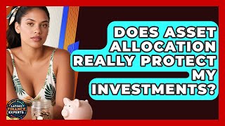 Does Asset Allocation Really Protect My Investments? - Latino Finance Experts