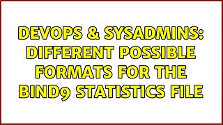 DevOps & SysAdmins: Different possible formats for the Bind9 statistics file