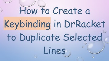 How to Create a Keybinding in DrRacket to Duplicate Selected Lines