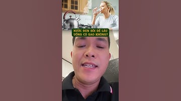 Nước đun sôi để lâu có sao không #tiensian #nuocdunsoi #songkhoemoingay