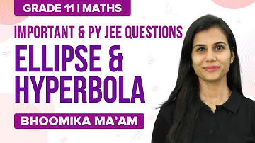 Ellipse and Hyperbola: Conic Sections Class 11 Maths | JEE Important and PYQs | JEE Main 2022 Prep