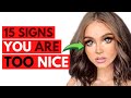 15 Signs You Are Too Nice For Your Own Good Psychology Masters 15 Signs You Are Too Nice For Your Own Good Psychology Masters