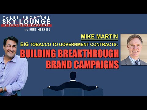 Ep37—Mike Martin: Big Tobacco to Government Contracts: Building Breakthrough Brand Campaigns