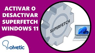 ❓Qué es superfetch Windows 11 ✅ Activar o Desactivar