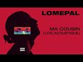 Lomepal  ma cousin live acoustique  official audio