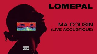 Video thumbnail of "Lomepal - Ma cousin (live acoustique)  [official audio]"
