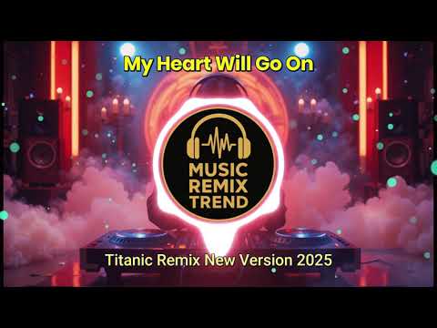 Titanic Remix New Version - My Heart Will Go On 2025