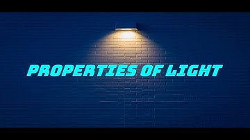 PROPERTIES OF LIGHT ll PHYSICS