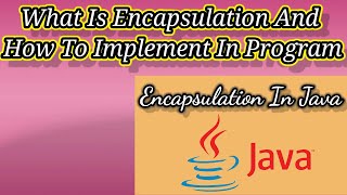 Encapsulation In Java||What Is Encapsulation In Java||Example For Encapsulation In Java