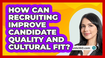How Can Recruiting Improve Candidate Quality And Cultural Fit? - BusinessGuide360.com