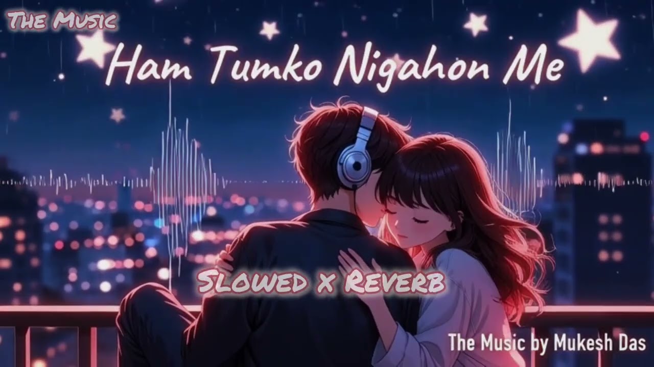 Hum tumko nigahon me Lofi Slowed X Reverb Song  Use Headphones 🎧  Best sounds Effect 