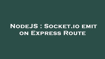 NodeJS : Socket.io emit on Express Route