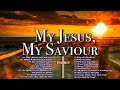 My jesus my saviournon stop worship music playlist 2024best christian hillsong songs 2024