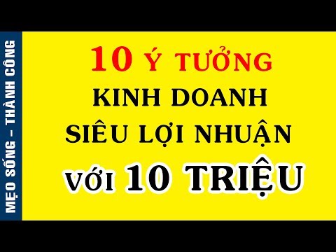 10 Ý Tưởng Kinh Doanh Siêu Lợi Nhuận Với Vốn 10 Triệu Đồng | Foci