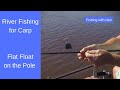 River Fishing Using a Flat Float on the Pole