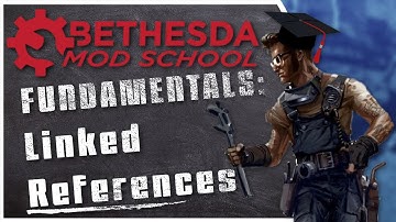 Bethesda Mod School: Fundamentals - Linked References