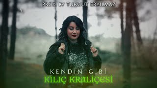 Kılıç Kraliçesi - Kendin Gibi Official Music Video Prod. By Turgut Eryılmaz