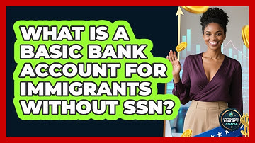 What Is A Basic Bank Account For Immigrants Without SSN?