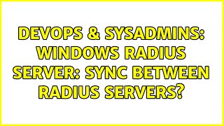 Celebrity DevOps & SysAdmins: Windows RADIUS Server: Sync between RADIUS servers? (3 Solutions!!) Wealth