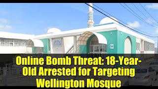 Online Bomb Threat: 18-Year-Old Arrested for Targeting Wellington Mosque