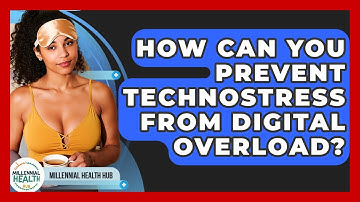How Can You Prevent Technostress From Digital Overload? - Millennial Health Hub