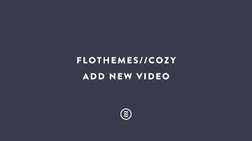 Flothemes :: Cozy - Add New Video