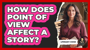 How does point of view affect a story?