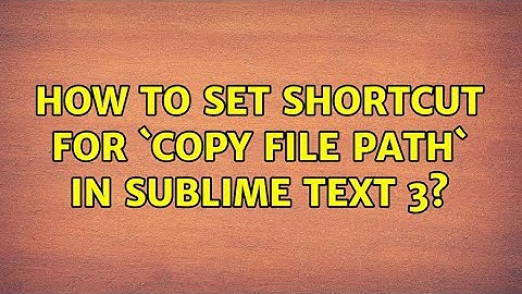 How to set shortcut for `Copy file path` in sublime text 35