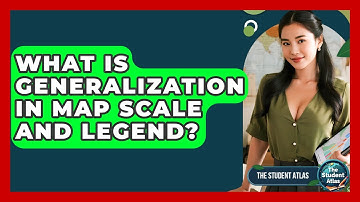 What Is Generalization In Map Scale And Legend? - The Student Atlas
