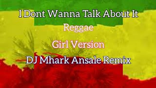 I Dont Wanna Talk About It - Rod Stewart ( Reggae ) Girl Version | DJ Mhark Remix