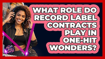 What Role Do Record Label Contracts Play In One-hit Wonders? - Pop Music Gurus