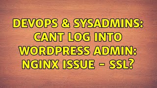 DevOps & SysAdmins: Cant Log Into Wordpress Admin: Nginx Issue - SSL? Profile