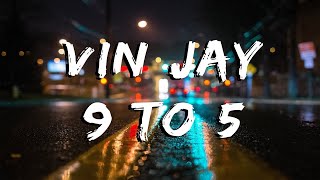 Vin Jay- 9 to 5 [Lyrics]