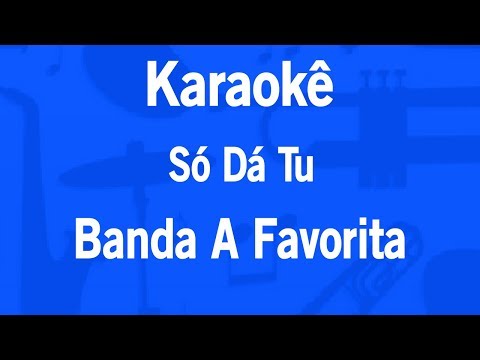 Video thumbnail for Karaokê Só Dá Tu - Banda A Favorita