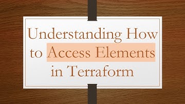 Understanding How to Access Elements in Terraform