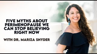 Ep 879: Five Myths About Perimenopause We Can All Stop Believing Right Now With Dr. Mariza Snyder